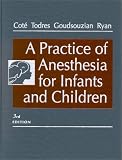 A Practice of Anesthesia for Infants and Children (PRACTICE OF ANESTHESIA FOR INFANTS & CHILDREN)