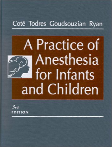 A Practice of Anesthesia for Infants and Children (PRACTICE OF ANESTHESIA FOR INFANTS & CHILDREN)