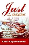 Just the Cook: Trials, Tribulations And Recipes from a Catering Chef