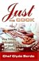 Just the Cook: Trials, Tribulations And Recipes from a Catering Chef