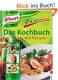 Knorr Fixibilit�t. Das Kochbuch: �ber 400 Rezepte. 10 Rezept-Ideen f�r jedes Knorr-Fix