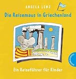  : Die Reisemaus in Griechenland: Ein Reisef&uuml;hrer f&uuml;r Kinder. Mit Sprachf&uuml;hrer 'Griechisch f&uuml;r Kinder'