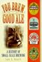 You Brew Good Ale: A History of Small-Scale Brewing