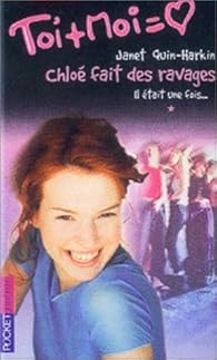 Toi + Moi, tome 18 - Chloé fait des ravages, tome 1 : Il était une fois... par Quin-Harkin