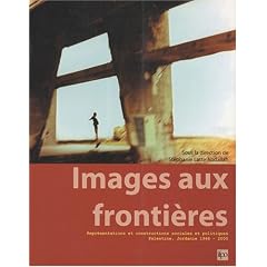 Images aux fronti�res : Repr�sentations et constructions sociales et politiques - Palestine, Jordanie 1948-2000