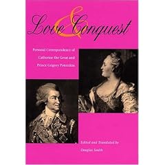 Love and Conquest: Personal Correspondence of Catherine the Great and Prince Grigory Potemkin