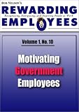 Motivating Government Employees: Rewarding Employees Newsletter - Volume 1 No 10 (Bob Nelson`s Rewarding Employees Newsletter)