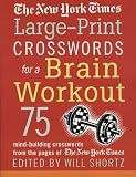 The New York Times Large-Print Crosswords for a Brain Workout: 75 Mind-Building Crosswords from the Pages of The New York Times