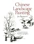 Chinese Landscape Painting for Beginners: A Practical Course