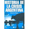Historia De La Crisis Argentina History of the Crisis in Argentina by Mauricio Rojas
