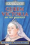Queen Victoria and her Amusements (Dead Famous)