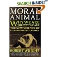 The Moral Animal: Why We Are, the Way We Are: The New Science of Evolutionary Psychology by  Robert Wright