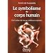 Le Symbolisme du corps humain : De l'arbre de vie au sch�ma corporel