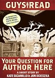 Guys Read: Your Question for Author Here: A Short Story from Guys Read: Funny Business