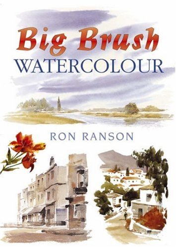 Big Brush Watercolour (David & Charles Techniques in Watercolour)