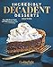 Incredibly Decadent Desserts: Over 100 Divine Treats with 300 Calories or Less
