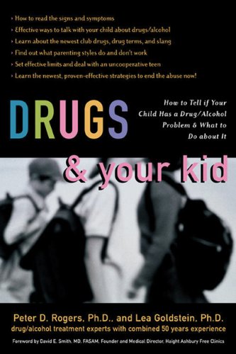 Drugs and Your Kid: How to Tell If Your Child Has a Drug/Alcohol Problem and What to Do about It