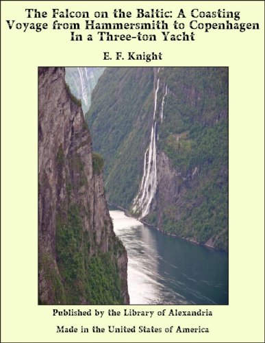the falcon on the baltic a coasting voyage from hammersmith to copenhagen in a three ton yacht