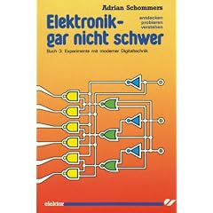 Elektronik gar nicht schwer, Bd.3, Experimente mit moderner Digitaltechnik: Entdecken - probieren - verstehen