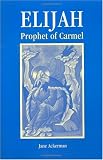 Elijah, Prophet of Carmel