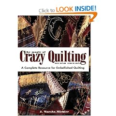 The Magic of Crazy Quilting: A Complete Resource for Embellished Quilting