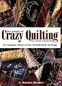 The Magic of Crazy Quilting: A Complete Resource for Embellished Quilting