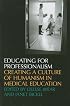 Educating for Professionalism: Creating a Culture of Humanism in Medical Education