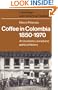 Coffee in Colombia, 1850-1970: An Economic, Social and Political History (Cambridge Latin American Studies)