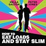 H&ouml;rbuch How to Eat Loads and Stay Slim: Your Diet-Free Guide to Losing Weight Without Feeling Hungry!