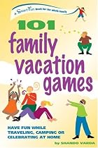 101 Family Vacation Games: Have Fun While Traveling, Camping, or Celebrating At Home