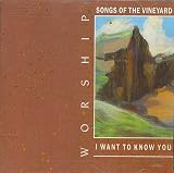 Worship Songs Of The Vineyard/I Want You To Know