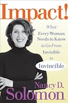 Impact!: What Every Woman Needs to Know to Go From Invisible to Invincible Impact!: What Every Woman Needs to Know to Go From Invisible to Invincible