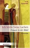 Ich h&ouml;rte Saras Lachen: Frauen in der Bibel - 15 Portr&auml;ts - Ylva Eggehorn