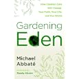 Gardening Eden: How Creation Care Will Change Your Faith, Your Life, and Our World by Michael Abbate