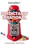 Predictably Irrational: The Hidden Forces That Shape Our Decisions