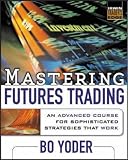 Mastering Futures Trading: An Advanced Course for Sophisticated Strategies that Work: An Advanced Course for Sophisticated Strategies That Work (McGraw-Hill Trader`s Edge Series)