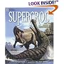 Super Croc And Other Prehistoric Crocodiles