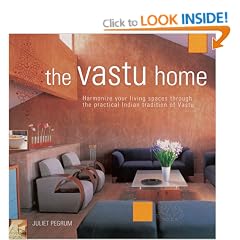 The Vastu Home: Harmonize Your Living Spaces Through the Practical Indian Tradition of Vastu