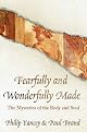 Fearfully and Wonderfully Made: A Surgeon Looks At the Human and Spiritual Body