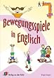 Bewegungsspiele in Englisch: F�r Klassenraum und Turnhalle