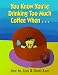 Book You Know You're Drinking Too Much Coffee When ...