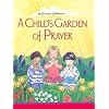 A Child's Garden of Prayer: A Classic Collection