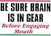 Novelty Sign: Brain in Gear (before engaging mouth)