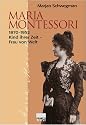 Maria Montessori 1870 - 1952. Kind ihrer Zeit, Frau von Welt