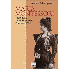 Maria Montessori 1870 - 1952. Kind ihrer Zeit, Frau von Welt