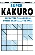 Super Kakuro Puzzle Book: the latest challenging puzzle that's all the rage!