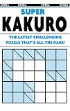 Super Kakuro Puzzle Book: the latest challenging puzzle that's all the rage!