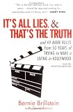 It s All Lies and That s the Truth: and 49 More Rules from 50 Years of Trying to Make a Living in Hollywood