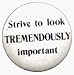 Strive To Look TREMENDOUSLY Important (Black On White) - 1