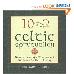 10-minute Celtic Spirituality: Simple Blessings, Wisdom and Guidance for Daily Living (10-minute series)